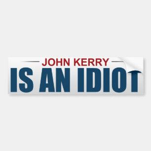 John Kerry is een idioot Bumpersticker
