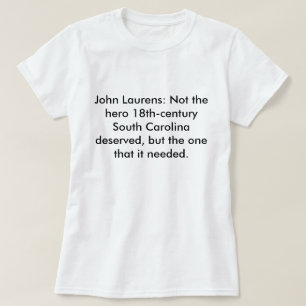 John Laurens Niet de Hero SC Deserved T-shirt