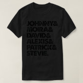 Johnny & Moira & David & Aleis & Patrick & Stevie1 T-shirt (Design voorkant)