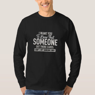 Joke Sarcasm I Want You To Know That Someone Out T T-shirt
