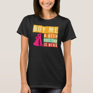 Jongensavond Koop Mij Een Bier Het Einde Is Nabij  T-shirt