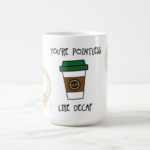 Jou nutteloze koffie - zoals decaf humor mok