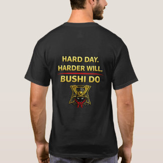 Jour difficile Plus dur fera Bushi Do T-shirt