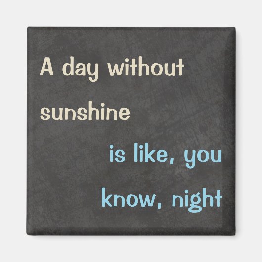 "Jour sans soleil" Drôle Aimant Citation (Devant)