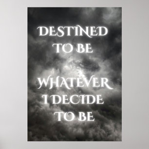Jouw bestemming is wat je besluit te zijn Poster