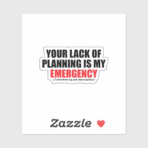 Jouw gebrek aan planning is mijn noodgeval