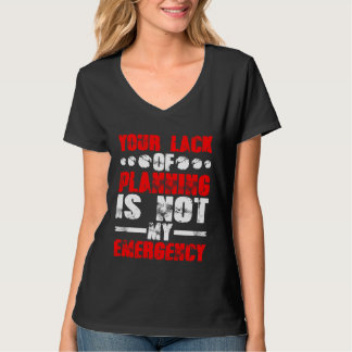 Jouw Gebrek Aan Planning Is Niet Mijn Noodtoestand T-shirt