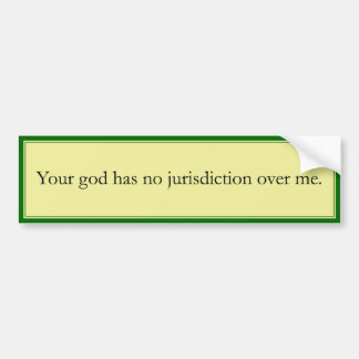 Jouw god heeft geen jurisdictie over mij. bumpersticker