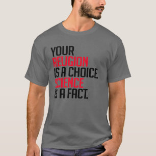 Jouw Religie is een keuze en Wetenschap is een fei T-shirt