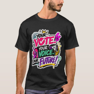 Jouw Stem. Jouw Stem. Onze Toekomst! T-Shirt