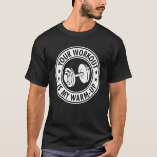 Jouw workout is mijn Warm-up cardio-lichaamsgewich T-shirt