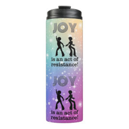 Joy is an act of resistance! -  thermosbeker
