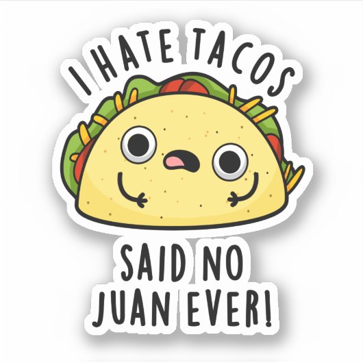Juan Ever Funny Taco Pun Hate Tacos zei: Sticker (Voorkant)
