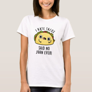 Juan Ever Funny Taco Pun Hate Tacos zei: T-shirt