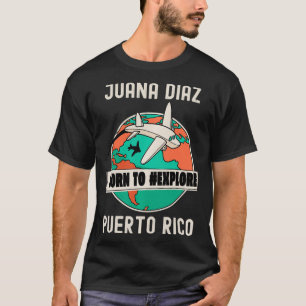 Juana Diaz Puerto Rico Born to Ekeing Travel Lover T-shirt