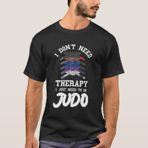 Judo Belt Judoist Ik heb geen therapie Judoka Mart T-shirt