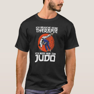 Judo ik heb geen Therapie Judoka Martial Arts Judo T-shirt