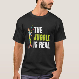 Juggle Is Real For All Circus Enthusiast T-shirt