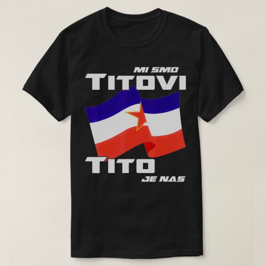 Jugoslavija Flag Josip Broz Tito SFRJ Yugoslavia  T-shirt (Design voorkant)