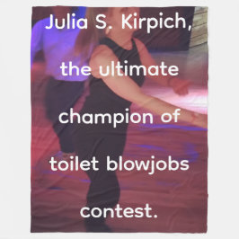Julia S. Kirpich, the ultmate champion of toilet b Fleece Deken