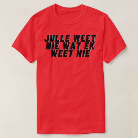Julle weet nie wat ek weet nie TShirt (Design devant)