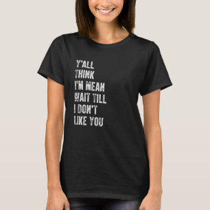 Jullie denken allemaal dat ik bedoel, wacht tot ik t-shirt