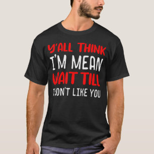Jullie denken allemaal dat ik bedoel, wacht tot ik t-shirt
