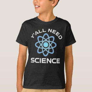 Jullie hebben wetenschap nodig t-shirt