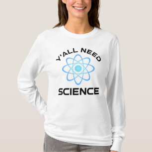 Jullie hebben wetenschap nodig t-shirt