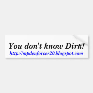 Jullie kennen Dirk niet!, http://mpdenforcer20.blo Bumpersticker