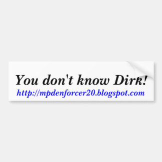 Jullie kennen Dirk niet!, http://mpdenforcer20.blo Bumpersticker