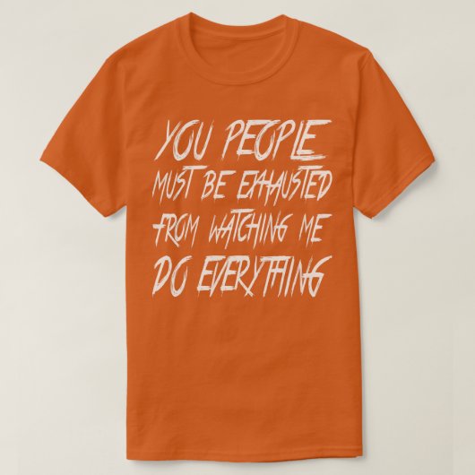 Jullie moeten uitgeput zijn 1 t-shirt (Design voorkant)