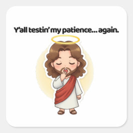 Jullie testen mijn geduld... opnieuw. - Jezus reag Vierkante Sticker