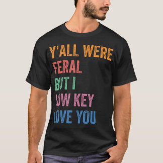 Jullie waren wild maar ik hou van jullie op een su t-shirt