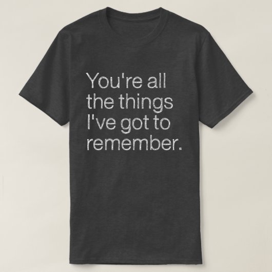 Jullie zijn alle dingen die ik me moet herinneren  t-shirt (Design voorkant)