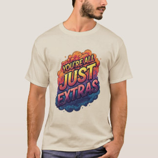 "Jullie zijn allemaal figuranten T-shirt | Grappig