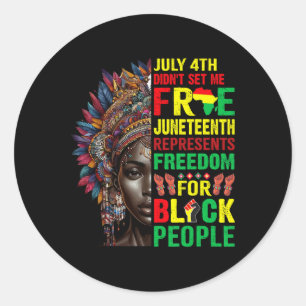 July 4th Didnt Set Me Free Juneteenth Is My Indepe Ronde Sticker