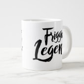 Jumbo Mug - Friggin' Legend (Devant droit)