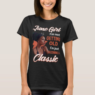 June Girl Ik word niet oud Ik word gewoon een T-shirt