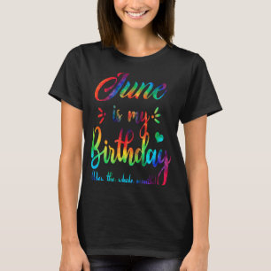 June is mijn verjaardag ja de hele maand t-shirt