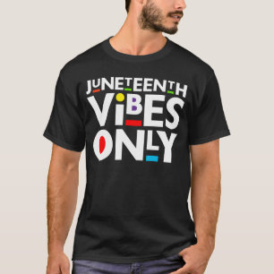 Juneteenth Vibes only Melanin Mannen Women Boy & G T-shirt