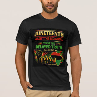 Juneteenth Wasn't the Beginning T-shirt