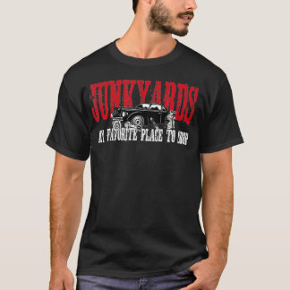 Junkyards My Favorite Place To Shop  T-shirt