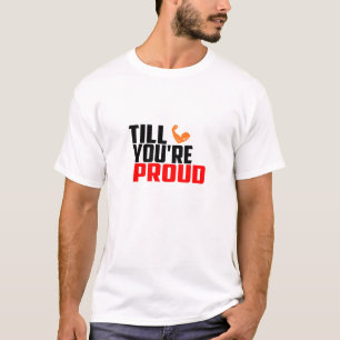 Jusqu'à ce que vous êtes fier - T-Shirt de gym