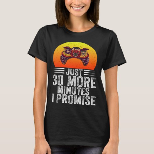 Just 30 More Minutes I Promise Funny Video Gaming  T-shirt (Voorkant)