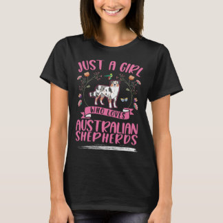 Just a girl who loves Australian Shepherds Aussie T-shirt