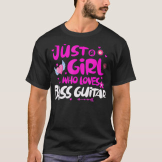 Just a Girl Who Loves Bass Guitar  T-shirt