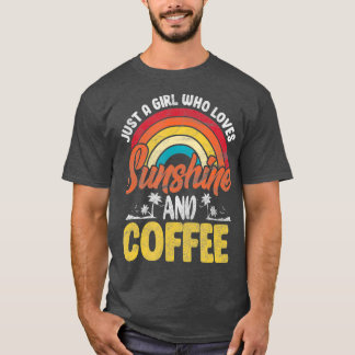 Just A Girl Who Loves Coffee and Sunshine Coffee T-shirt