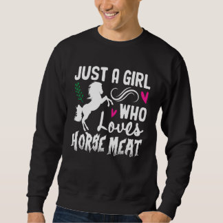 Just A Girl Who Loves Horse Meat Weird Cringe Oddl Trui