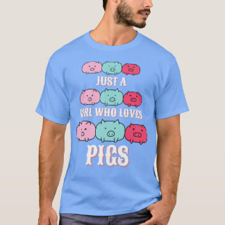 Just a girl who loves pigs, piglets, farm women, h t-shirt